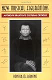 New Musical Figurations: Anthony Braxtons Cultural Critique