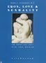 Eros, Love & Sexuality : The Forces That Unify Man & Woman