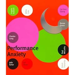 Performance Anxiety: Angela Bulloch, Cai Guo Qiang, Willie Cole, Renee Green, Charles Long, Paul McCarthy, Julia Scher, Jim Shaw, Rirkrit Tiravanija
