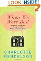 When We Were Bad: A Novel