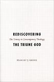Rediscovering the Triune God: The Trinity in Contemporary Theology