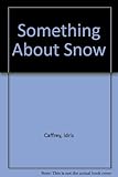 Something about snow