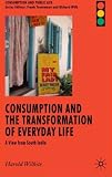Consumption and the Transformation of Everyday Life: A View from South India (Consumption and Public Life)