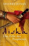 Aisha - Das Erbe des Propheten: Roman - Sherry Jones