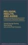Religion, Health, and Aging: A Review and Theoretical Integration (Contributions to the Study of Aging)