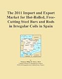 The 2011 Import and Export Market for Hot-Rolled, Free-Cutting Steel Bars and Rods in Irregular Coils in Spain