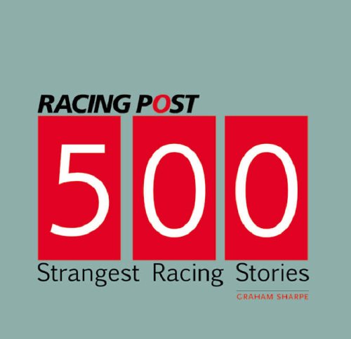 Racing Post's 500 Strangest Racing Stories (Racing Post)
