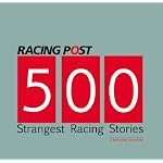 Racing Post's 500 Strangest Racing Stories (Racing Post)
