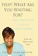 Stop! What Are You Waiting For?: Your Step-by-Step Guide to Estate Planning