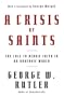A Crisis of Saints: The Call to Heroic Faith in an Unheroic World