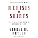 A Crisis of Saints: The Call to Heroic Faith in an Unheroic World