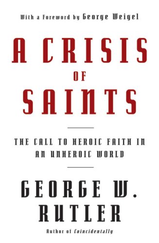 A Crisis of Saints: The Call to Heroic Faith in an Unheroic WorldA Crisis of Saints: The Call to Heroic Faith in an Unheroic World