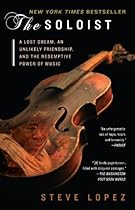 The Soloist: A Lost Dream, an Unlikely Friendship, and the Redemptive Power of Music The Soloist: A Lost Dream, an Unlikely Friendship, and the Redemptive Power of Music