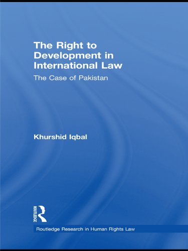 The Right to Development in International Law: The Case of Pakistan (Routledge Research in Human Rights Law)