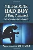 Methadone: Bad Boy of Drug Treatment: What Works & What Doesn't