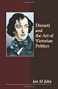 Disraeli and the Art of Victorian Politics (Anthem Nineteenth Century Studies)