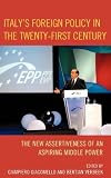 Italy's Foreign Policy in the Twenty-First Century: The New Assertiveness of an Aspiring Middle Power