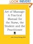Art of Massage: A Practical Manual for the Nurse, the Student and the Practitioner