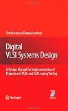 Digital VLSI Systems Design: A Design Manual for Implementation of Projects on FPGAs and ASICs Using Verilog