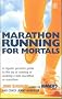 Marathon Running for Mortals: An Ordinary Mortal's Guide to the Joy of Running or Walking a Marathon or Half-marathon