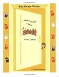 The Silence Within: A Teacher/Parent Guide to Helping Selectively Mute and Shy Children