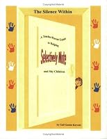 The Silence Within: A Teacher/Parent Guide to Working with Selectively Mute and Shy Children