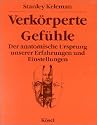 Verk&ouml;rperte Gef&uuml;hle. Der anatomische Ursprung unserer Erfahrungen und Einstellungen
