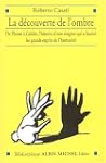La D�couverte de l'ombre : De Platon...