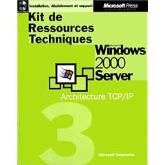 Kit de ressources Techniques Microsoft Windows 2000 Server, volume 3 : Architecture TCP/IP, 1 CD-ROM inclus