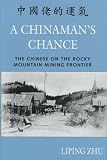 A Chinaman's Chance: The Chinese on the Rocky Mountain Mining Frontier
