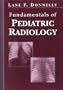 Fundamentals of Pediatric Radiology