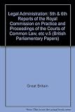 Fifth and sixth reports of the Commissioners on the Practice and Proceedings of the Superior Courts of Common Law : with appendices, 1833-34