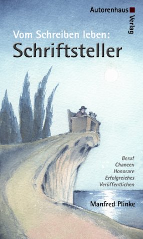Produkt-Bild: Schriftsteller - Vom Schreiben leben: Beruf &middot; Chancen &middot; Honorare: Beruf, Chancen, Honorare, erfolgreiches Ver&ouml;ffentlichen