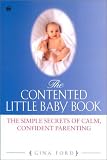 The Contented Little Baby: The Simple Secrets of Calm, Confident Parenting