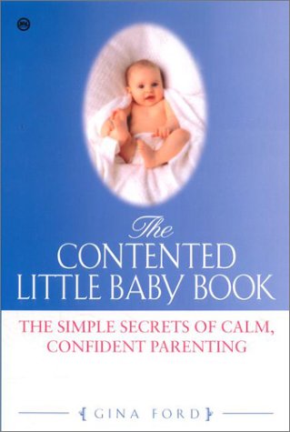 The Contented Little Baby: The Simple Secrets of Calm, Confident Parenting