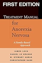 Treatment Manual for Anorexia Nervosa, First Edition: A Family-Based Approach