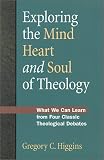 Exploring the Mind, Heart and Soul of Theology: What We Can Learn from Four Classic Theological Debates