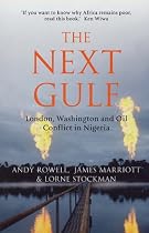 The Next Gulf: London, Washington and Oil Conflict in Nigeria