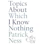 Topics About Which I Know Nothing