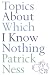 Topics About Which I Know Nothing