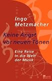 cover of Ingo Metzmacher: Keine Angst vor neuen Tönen - Eine Reise in die Welt der Musik (2005)