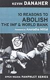 10 Reasons to Abolish the IMF and the World Bank (Open Media Pamphlet)