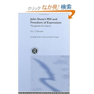 【クリックでお店のこの商品のページへ】John Stuart Mill and Freedom of Expression: The Genesis of a Theory (Routledge Studies in Social and Political Thought): K.C. O’Rourke: 洋書
