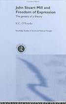 John Stuart Mill and Freedom of Expression: The Genesis of a Theory (Routledge Studies in Social and Political Thought)