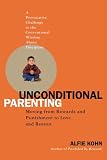 Unconditional Parenting: Moving from Rewards and Punishments to Love and Reason