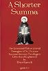 A Shorter Summa: The Essential Philosophical Passages of Saint Thomas Aquinas' Summa Theologica
