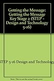 S. T. E. P. : design and technology 5-16. Key stage 2. Getting the message