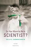 So You Want to be a Scientist?