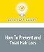How To Prevent and Treat Hair Loss: Prevent and Treat Male Pattern Baldness