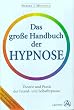 Das gro�e Handbuch der Hypnose. Theorie und Praxis der Fremd- und Selbsthypnose. Das Hypnose-Standardwerk f�r Fachleute und Laien.
